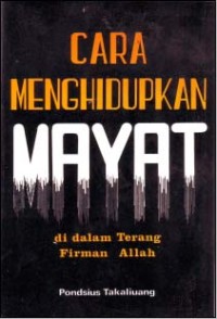 Cara Menghidupkan Mayat Di Dalam Terang Firman Allah
