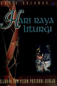 Hari Raya Liturgi : Sejarah Dan Pesan Pastoral Gereja