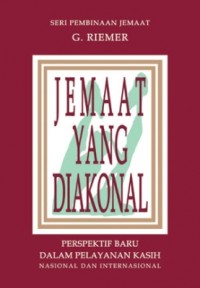 Jemaat Yang Diakonal : Perspektif Baru Dalam Pelayanan Kasih