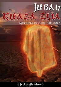 Jubah Kuasa Elia : Rahasia Kuasa Sang Nabi Api