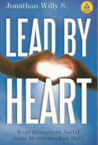 Lead By Heart: Kepemimpinan Andal Yang Menggunakan Hati