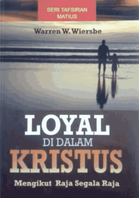 Loyal Di Dalam Kristus: Seri Tafsiran Matius