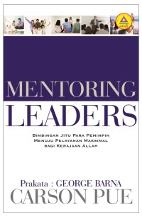Mentoring Leaders: Bimbingan Jitu Para Pemimpin Menuju Pelayanan Maksimal Bagi Kerajaan Allah