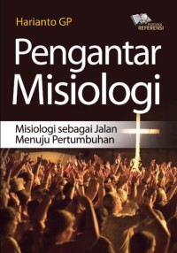 Pengantar Misiologi : Misiologi Sebagai Jalan Menuju Pertumbuhan