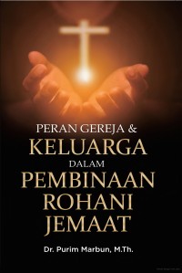Peran Gereja & Keluarga Dalam Pembinaan Rohani Jemaat