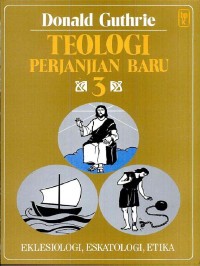 Teologi Perjanjian Baru 3: Eklesiologi, Eskatologi, Etika